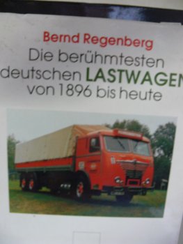 Die berühmtesten deutschen Lastwagen von 1896-heute von Bernd Regenberg