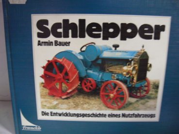 Schlepper Die Entwicklungsgeschichte eines Nutzfahrzeugs von Armin Bauer